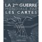 La 2nde Guerre mondiale par les cartes