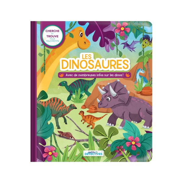 Petits détectives : Les dinosaures : Cherche et trouve pour tout-petits. Avec de nombreuses infos sur les dinos !