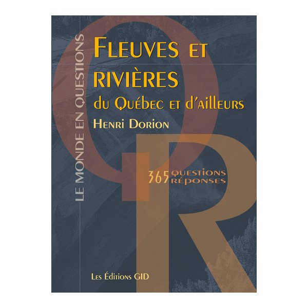 Fleuves et rivières du Québec et d’ailleurs : 365 questions et réponses