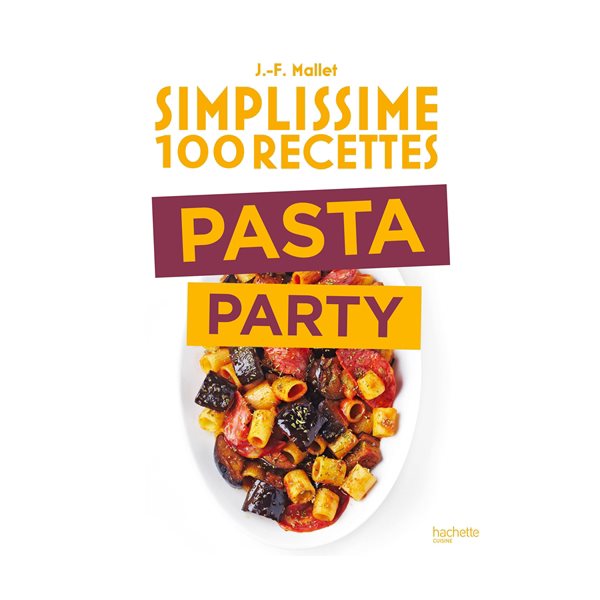 Simplissime 100 recettes : pasta party