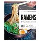 Ramen & nouilles d'Asie : 100 recettes testées pour vous !