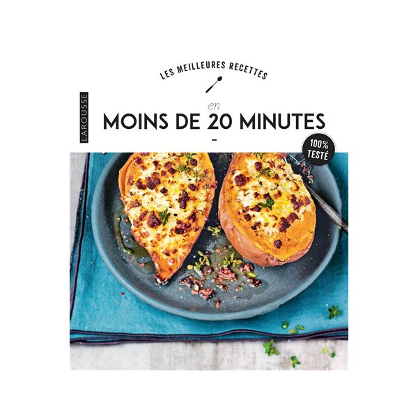 Les meilleures recettes en moins de 20 minutes : 100 % testé