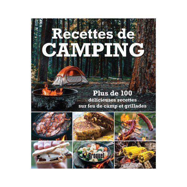 Recettes de camping : plus de 100 délicieuses recettes sur feu de camp et grillades
