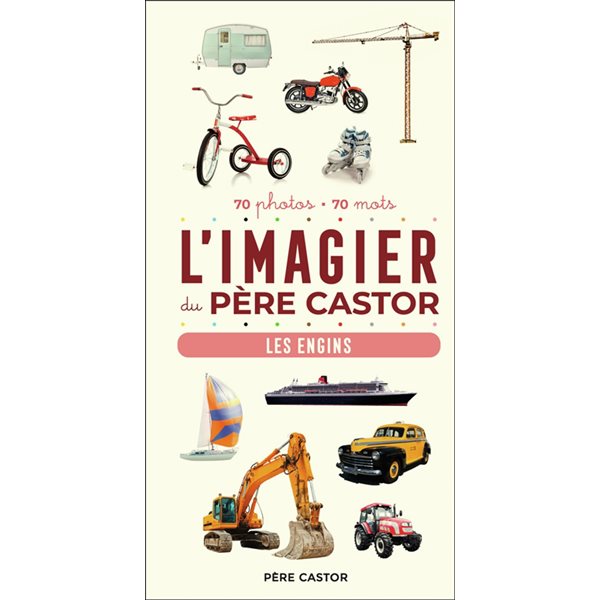 L'imagier du Père Castor : les engins : 70 photos, 70 mots