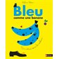 Bleu comme une banane : un intrus dans les couleurs