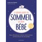 Le grand guide du sommeil de mon bébé : pleurs, difficultés pour s'endormir, réveils nocturnes... comment retrouver des nuits paisibles : 0-5 ans