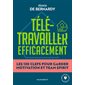 Télétravailler efficacement : les 130 clefs pour garder motivation et team spirit