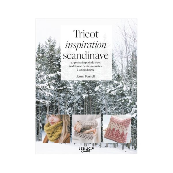 Tricot inspiration scandinave : 20 projets inspirés du tricot traditionnel des îles écossaises à la Scandinavie