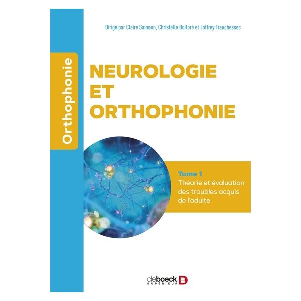 Neurologie et orthophonie, Vol. 1. Théorie et évaluation des troubles acquis de l'adulte