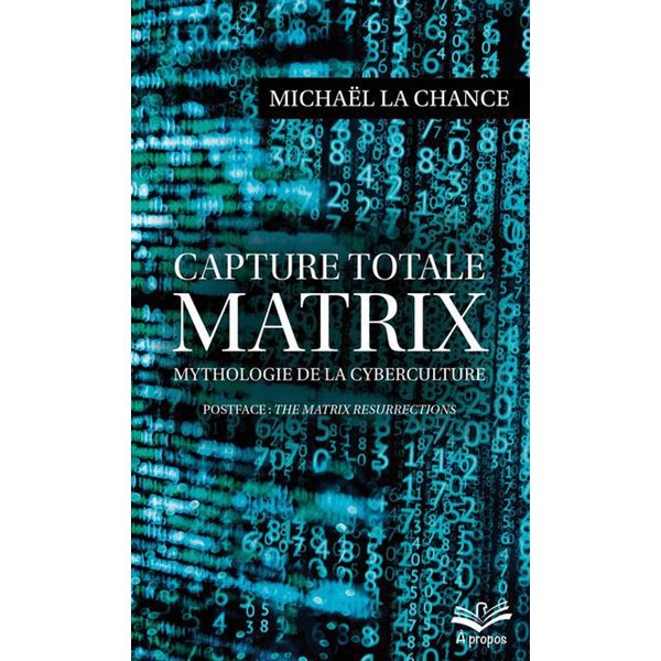 Capture totale - MATRIX : mythologie de la cyberculture