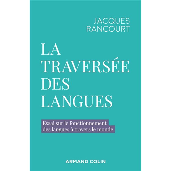 La traversée des langues : essai sur le fonctionnement des langues à travers le monde