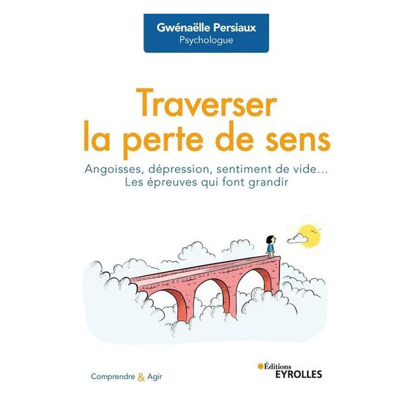 Traverser la perte de sens : angoisses, dépression, sentiment de vide... : les épreuves qui font grandir