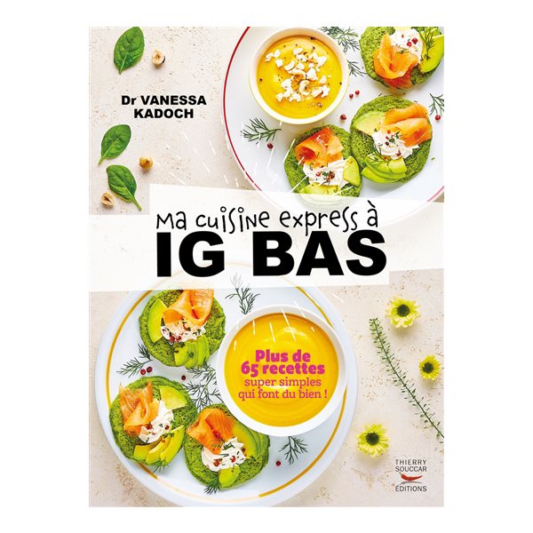 Ma cuisine express à IG bas : plus de 65 recettes super simples qui font du bien !