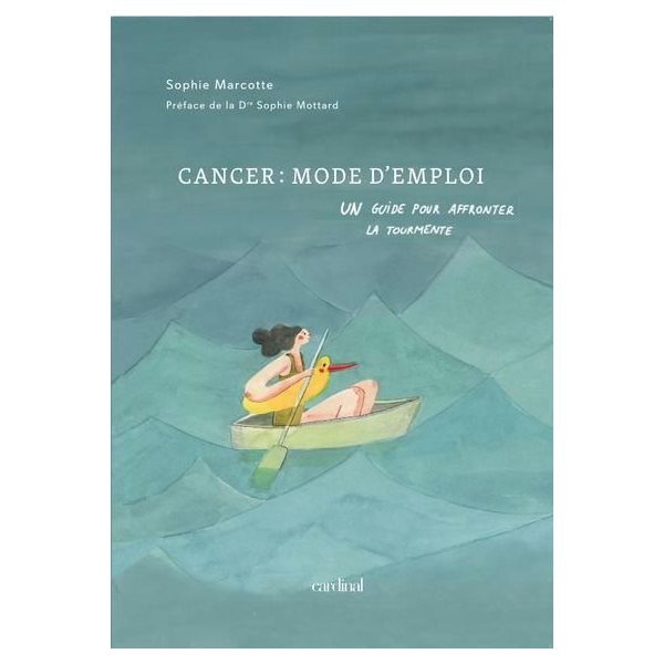 Cancer : mode d'emploi : Un guide pour affronter la tourmente