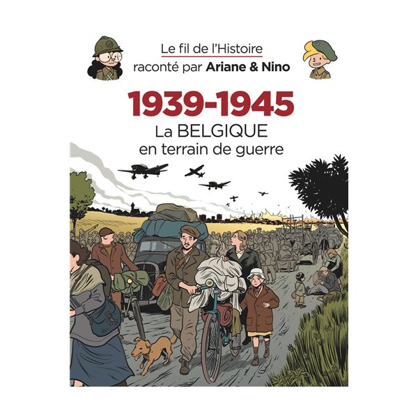 La Belgique en terrain de guerre, 1939-1945, T. 33,  Le fil de l'histoire raconté par Ariane & Nino