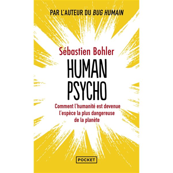 Human psycho : comment l'humanité est devenue l'espèce la plus dangereuse de la planète