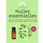 Huiles essentielles : 20 huiles indispensables et comment les utiliser : relaxation, soin de la peau, fatigue, système immunitaire et digestif