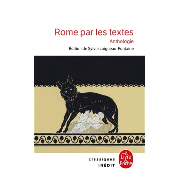 Rome par les textes : 753 av. J.-C.-476 apr. J.-C., de la fondation de Rome à la chute de l'Empire : anthologie