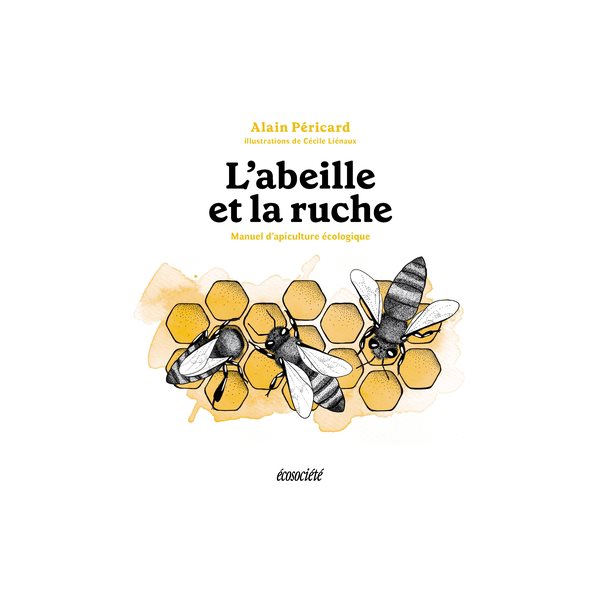 L'Abeille et la ruche : Manuel d'apiculture écologique