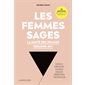 Les femmes sages : la santé des femmes parlons-en ! : sexualité, gynécologie, violences, douleurs, endométriose, contraception... 30 spécialistes partagent leur expérience