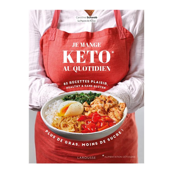 Je mange keto au quotidien : 80 recettes plaisir, healthy & sans gluten : plus de gras, moins de sucre !