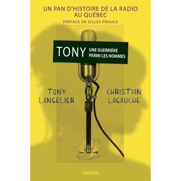 Tony une guerrière parmi les hommes : Un pan d'histoire de la radio au Québec