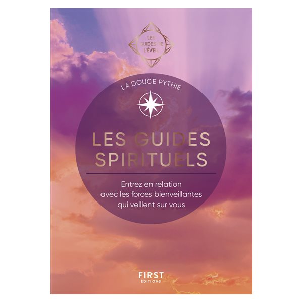 Les guides spirituels : entrez en relation avec les forces bienveillantes qui veillent sur vous