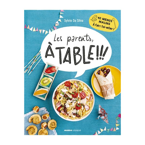 Les parents, à table !!! : 10 menus malins à faire toi-même !