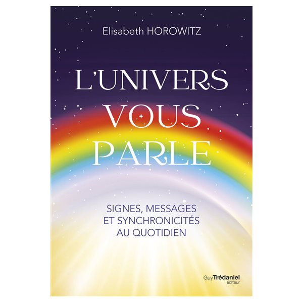 L'Univers vous parle : signes, messages et synchronicités au quotidien