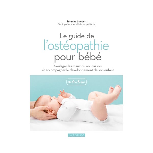 Le guide de l'ostéopathie pour bébé : de 0 à 3 ans