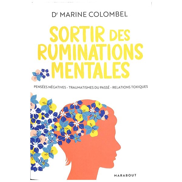 Sortir des ruminations mentales : pensées négatives, traumatismes du passé, relation toxique