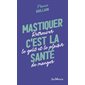 Mastiquer, c'est la santé : retrouver le goût et le plaisir de manger