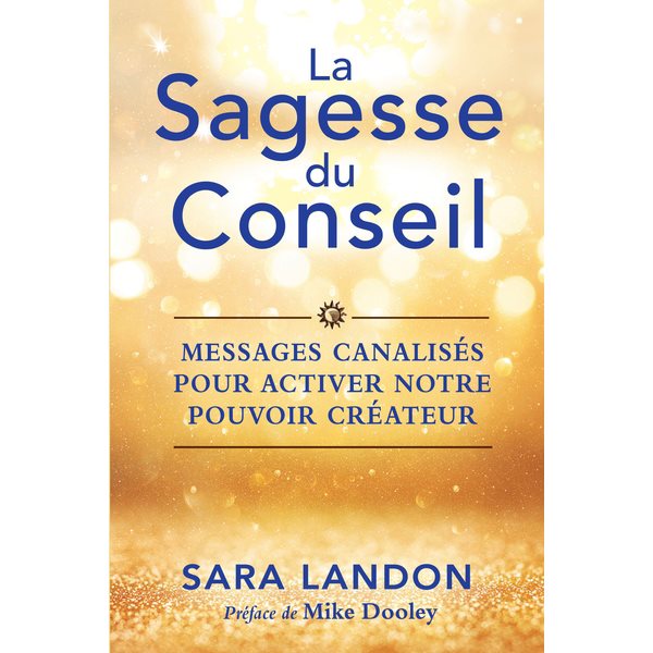 La Sagesse du Conseil : messages canalisés pour activer notre pouvoir créateur