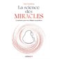 La science des miracles : la méthode pour vivre l'illimité au quotidien