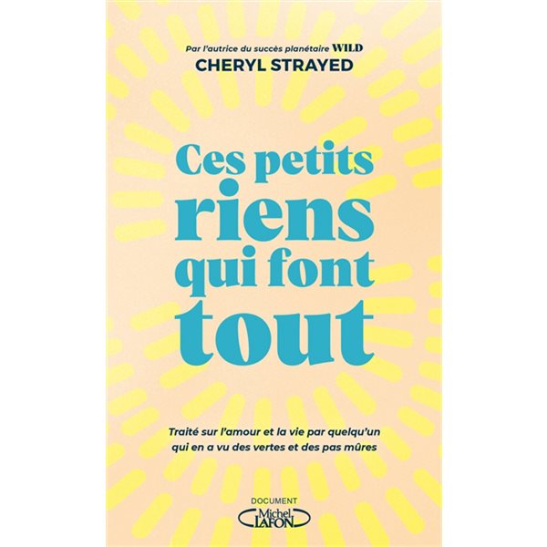 Ces petits riens qui font tout : traité sur l'amour et la vie par quelqu'un qui en a vu des vertes et des pas mûres