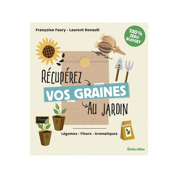 Récupérez vos graines au jardin : légumes, fleurs, aromatiques