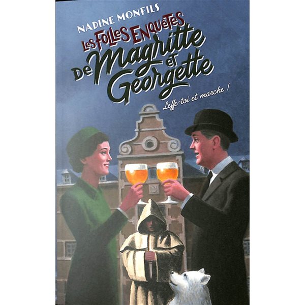 Leffe-toi et marche ! : Les folles enquêtes de Magritte et Georgette