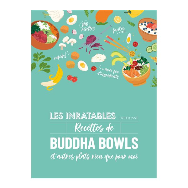 Les inratables recettes de buddha bowls : et autres plats rien que pour moi