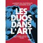 Les duos dans l'art : arts plastiques, architecture, cinéma, littérature et BD, mode, musique