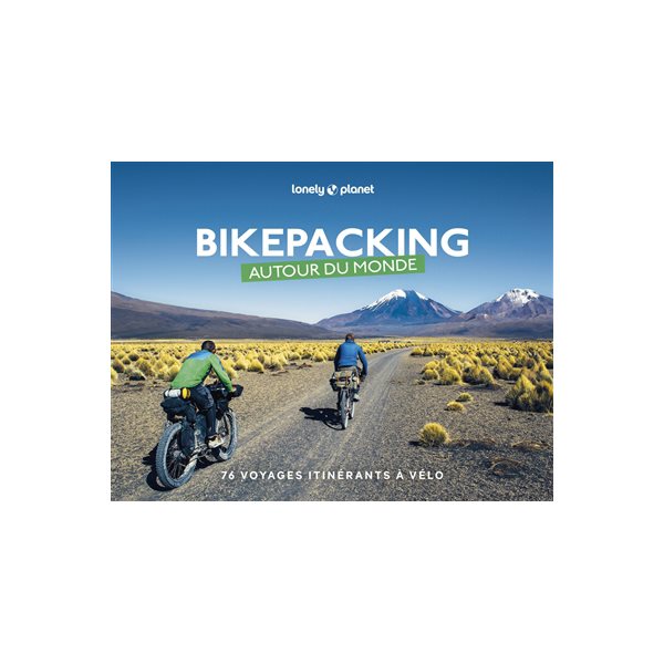 Bikepacking autour du monde : 76 voyages itinérants à vélo