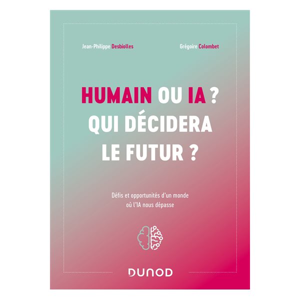 Humain ou IA ? Qui décidera le futur ? : défis et opportunités d'un monde où l'IA nous dépasse