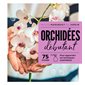 Orchidées débutant : 75 fiches : pour apprendre les techniques essentielles