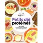Petits déj protéinés : 100 recettes gourmandes et équilibrées pour booster sa journée