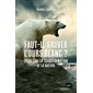 Faut-il sauver l'ours blanc ? : essai sur la transformation de la nature