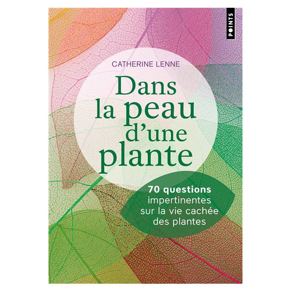 Dans la peau d'une plante : 70 questions impertinentes sur la vie cachée des plantes