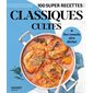 Classiques cultes : 100 super recettes