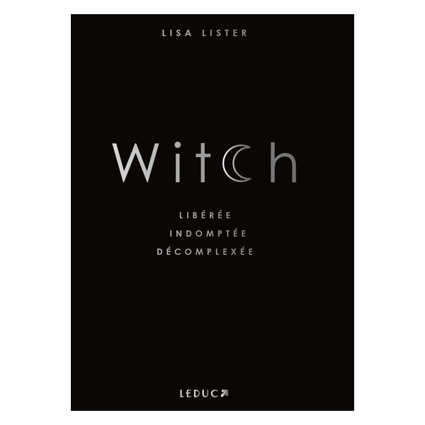 Witch : libérée, indomptée, décomplexée