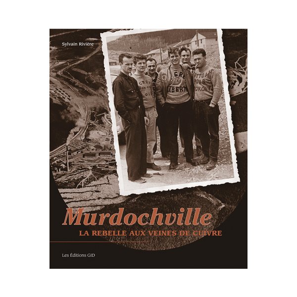 Murdochville : la rebelle aux veines de cuivre