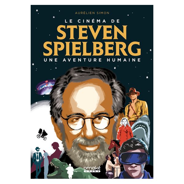 Le cinéma de Steven Spielberg : une aventure humaine