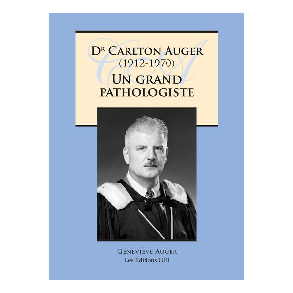 Dr Carlton Auger (1912-1970) : un grand pathologiste